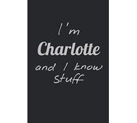 I'm Charlotte and I know stuff - Personalized Notebook: Perfect gift for Charlotte