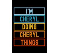 I'm Cheryl Doing Cheryl Things: Custom Journal Notebook, Best Personalized Gift Idea For Cheryl , Funny First Name Saying Make A Great Gift For ... Inches With 120 Pages , Glossy Finish Cover