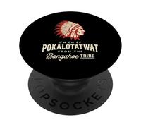 I'm Chief Pokalotatwat from The Bangahoe Tribe Tshirt Native PopSockets Adhesive PopGrip