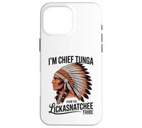 I'm Chief Tunga from The Lickasnatchee Tribe Dirty Pun Case for iPhone 16 Pro Max