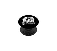 Im Chill My Wife Handles the Problems PopSockets Adhesive PopGrip