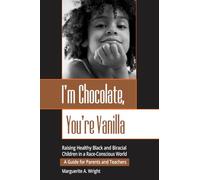 I'm Chocolate, You're Vanilla: Raising Healthy Black and Biracial Children in a Race-Conscious World