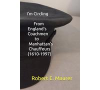 I'm Circling: From England's Coachmen to Manhattan's Chauffeurs (1610-1997)