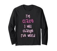 I'm Claire. I Will Change The World! Personalized First Name Long Sleeve T-Shirt