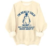 Im Cold Sweatshirt I'm Really Cold But I'm Being Really Brave About It Sweatshirts Hoodie