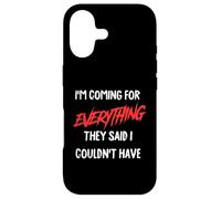I'm coming for everything they said I couldn't have. Case for iPhone 17