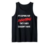 I'm Coming for Everything They Said I Couldn't Have. Tank Top