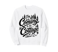 I'm Coming To The Cottage Camping Cabin Nature Adventure Sweatshirt