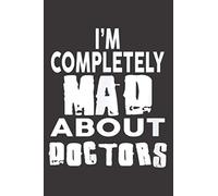 Im Completely Mad About Doctors For Doctor: The Paperback Notebook, medium size 6x9 inches, lined papers, 120 Pages