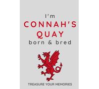 I'm Connah's Quay Born & Bred - A Must Have, Stylish, Modern Notebook For Those Proud To Be Born In Connah's Quay Wales: - A Multi-Use Lined Notebook ... / Present For A Relative, Friend Or Colleague
