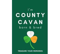 I'm County Cavan Born & Bred - A Must Have, Stylish, Modern Notebook For Those Proud To Be Born In County Cavan, Ireland.: - A Multi-Use Lined ... / Present For A Relative, Friend Or Colleague