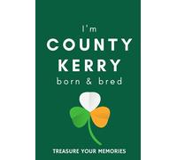 I'm County Kerry Born & Bred - A Must Have, Stylish, Modern Notebook For Those Proud To Be Born In County Kerry, Ireland.: - A Multi-Use Lined ... / Present For A Relative, Friend Or Colleague