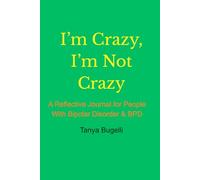 I'm Crazy, I'm Not Crazy: A Reflective Journal for People With Bipolar Disorder and BPD