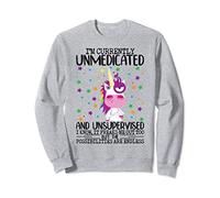 I'm Currently Unmedicated And Unsupervised Unicorn Lady Sweatshirt