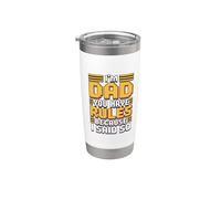 I'm Dad You Have Rules Because I Said So Stainless Steel Insulated Tumbler