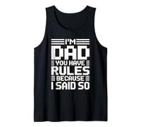 I'm Dad You Have Rules Because I Said So Tank Top