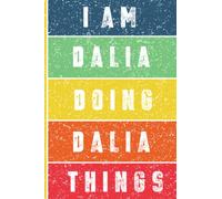 I'm Dalia Doing Dalia Things Journal: Dalia Personnalized Gifts For Girls & Women, Journal For Girls & Women Called Dalia, Dalia Gift Ideas, Journal With Quote And Name, 120 Pages, 6x9.