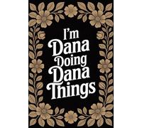 I'm Dana Doing Dana Things: Personalised Name Journal - Lined Notebook Birthday Present for Dana - Funny Custom Quote, 6x9 inches - 120 pages