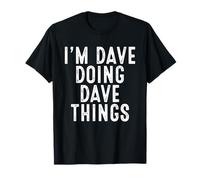 I'm DAVE Doing DAVE Things Funny Birthday Christmas Gifts T-Shirt