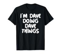 I'm Dave Doing Dave Things Shirt Funny Gift T-Shirt