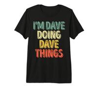 I'm Dave Doing Dave Things Shirt Personalized First Name Premium T-Shirt