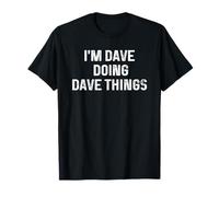 I'm Dave Doing Dave Things T-Shirt