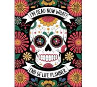 I'm Dead Now What | End of Life Planner: Important Documents and Financial Information