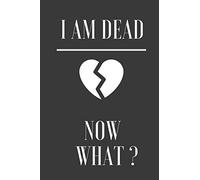 I'm dead now what notebook : I am dead now what: notebook 6x9 inches, 120 Lined Pages, Matte Finish cov