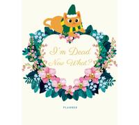 I'm Dead Now What Planner: This Is A Gift for My Family | All About Me Is In Here | My End Of Life Celebration | A Book, Checklist To Help With Making Tough Decisions