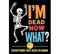 I'm Dead Now What?: The Essential Workbook for Organizing Life Records, Financial Details, Digital Accounts, Important Documents, and Final Instructions