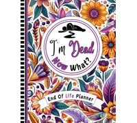 I'm Dead Now What?: Using the End of Life Planner Record Book, you can keep all critical details organized for your loved ones.