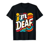 I'm Deaf | --- T-Shirt