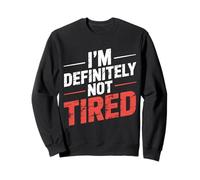 I'm Definitely Not Tired Sleep Deprived Humor - Sweatshirt