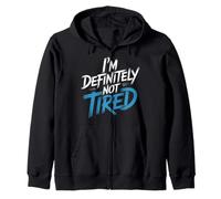 I'm Definitely Not Tired Sleep Deprived Humor |- Zip Hoodie