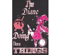I'm Diane Doing Diane Things: Funny Personalized Journal Notebook for Women and Girls Named Diane| witch Personalised Name Diane| Perfect Gift Idea ... Diane | A5 Cute witch Journal for Girl