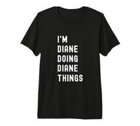 I'm Diane Doing Diane Things Premium T-Shirt