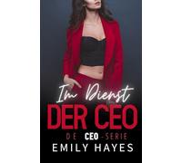 Im Dienst der CEO: Eine heiße Sapphic-Romanze zwischen einer glamourösen CEO und der Frau, die ihr dient (Die CEO-Serie)