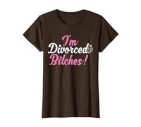 I'm Divorced Bitches Funny Divorce Party Decorations Divorce T-Shirt, Women, Brown, Large