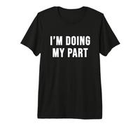 I'm Doing My Part Premium T-Shirt