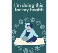 I'm Doing This for My Health: 8 Weeks, 8 Steps: A Self-Help Book to Heal Your Relationship with Food, Body & Self