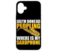 I'm done peopling Saxophone Player Saxophone Case for iPhone 16 Plus
