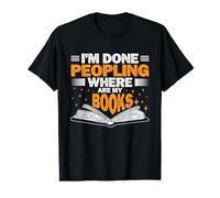 I'm Done Peopling Where Are My Books Anti Social Introvert T-Shirt