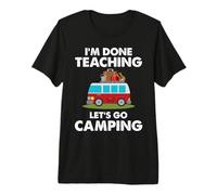 I'm Done Teaching Let's Go Camping Teacher RV Camper Premium T-Shirt