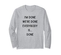 I'm Done We are Done Funny Sarcastic Saying I Am So Done Long Sleeve T-Shirt