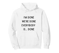I'm Done We are Done Funny Sarcastic Saying I Am So Done Pullover Hoodie