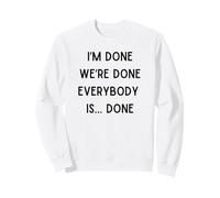 I'm Done We are Done Funny Sarcastic Saying I Am So Done Sweatshirt