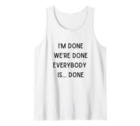 I'm Done We are Done Funny Sarcastic Saying I Am So Done Tank Top