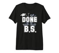 I'm Done with This BS Fun Graduate Bachelor of Science Meme Premium T-Shirt