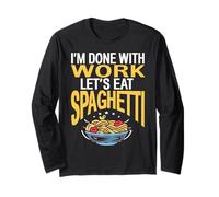 Im Done with Work Lets Eat Spaghetti Funny Pasta Quote Long Sleeve T-Shirt