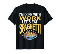 Im Done with Work Lets Eat Spaghetti Funny Pasta Quote T-Shirt